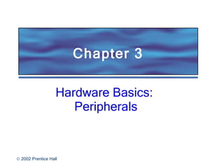 Chapter 3 Hardware Basics:  Peripherals 