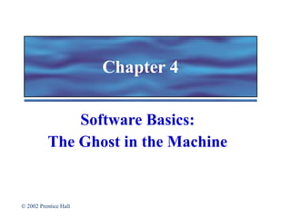 Chapter 4 Software Basics: The Ghost in the Machine 
