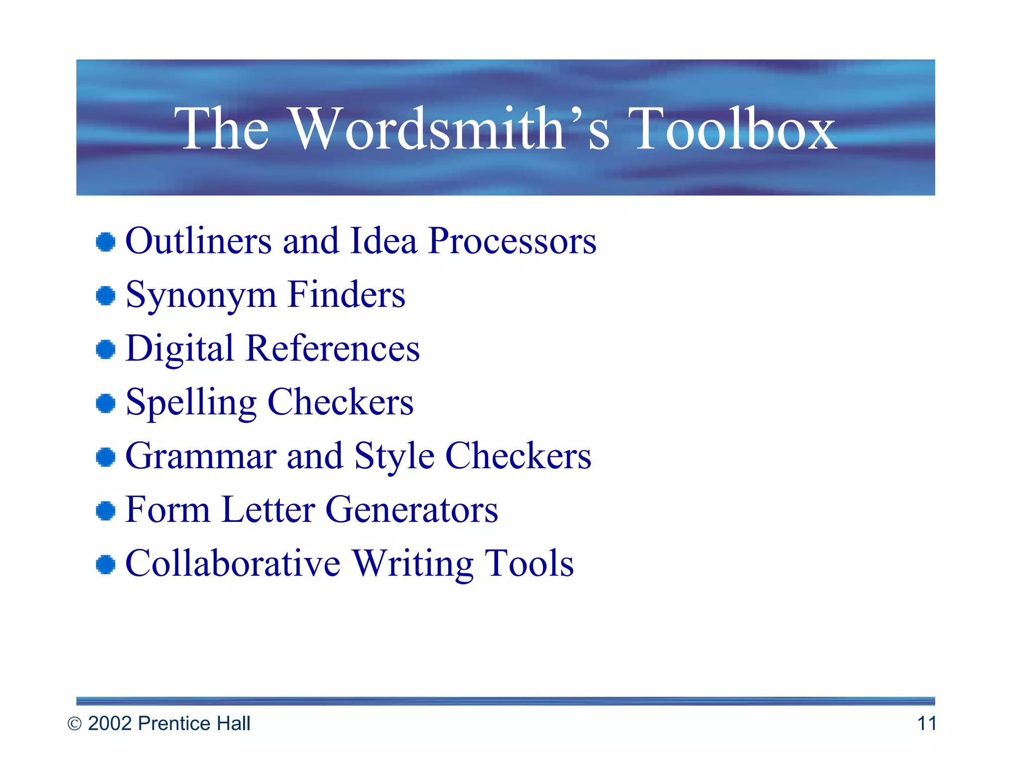 The Wordsmith’s Toolbox Outliners and Idea Processors Synonym Finders Digital References Spelling Checkers Grammar and Style Checkers Form Letter Generators Collaborative Writing Tools 