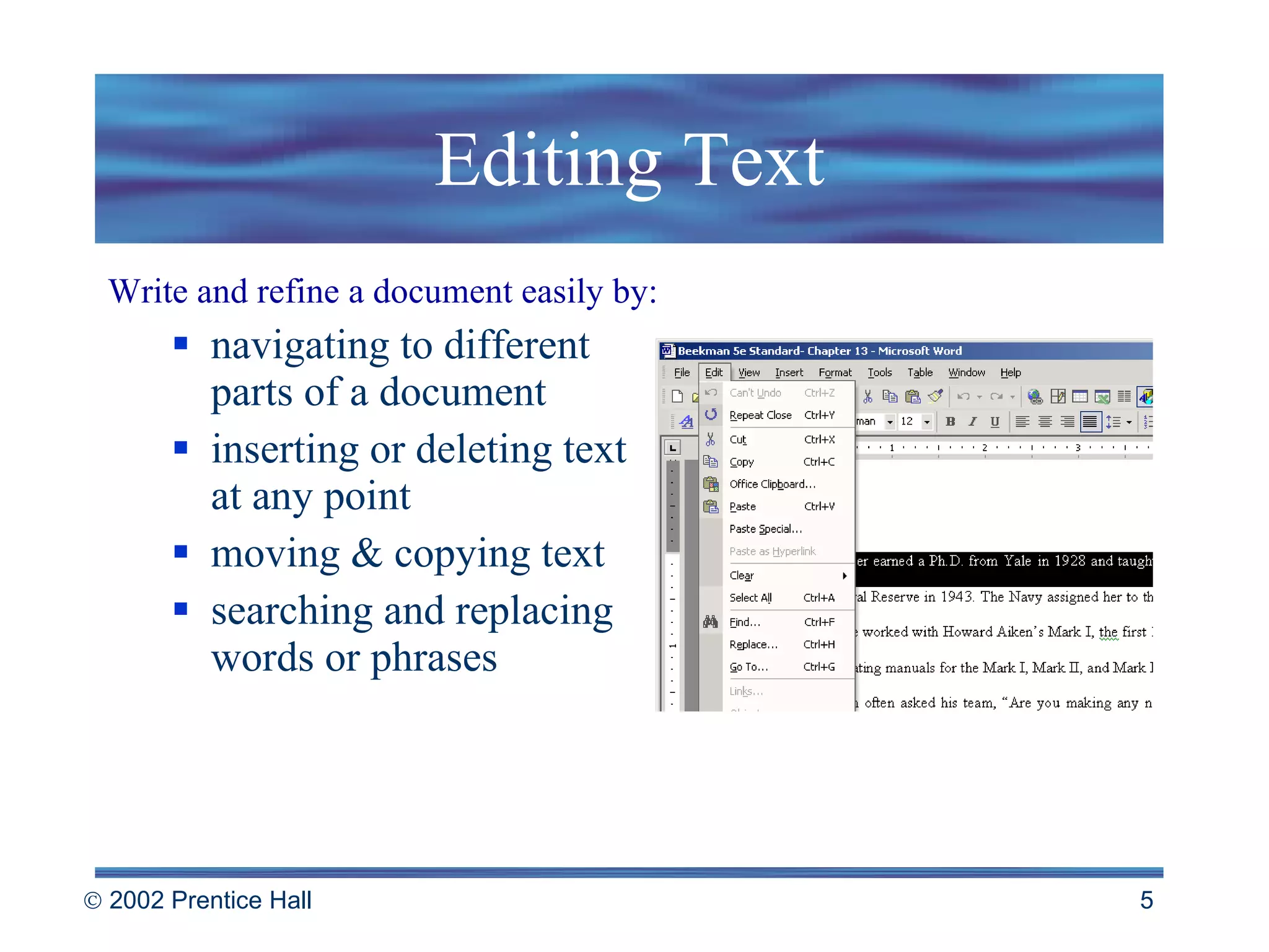 Editing Text Write and refine a document easily by: navigating to different  parts of a document inserting or deleting text  at any point moving & copying text searching and replacing words or phrases 