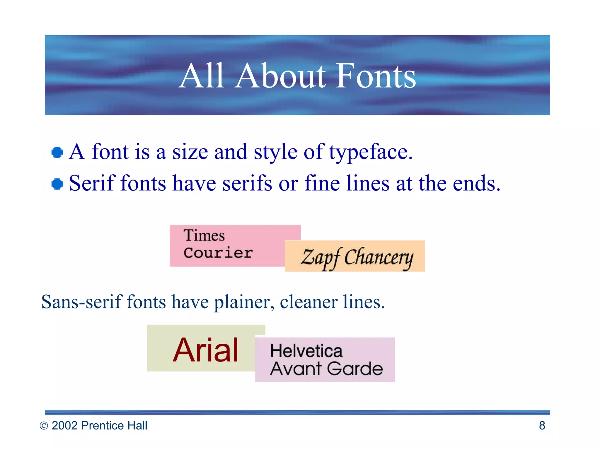 All About Fonts A font is a size and style of typeface. Serif fonts have serifs or fine lines at the ends. Sans-serif fonts have plainer, cleaner lines. Arial 