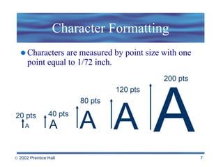 Character Formatting Characters are measured by point size with one point equal to 1/72 inch. 20 pts 40 pts 80 pts 120 pts 200 pts A A A A A 