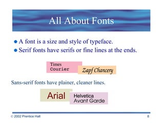 All About Fonts A font is a size and style of typeface. Serif fonts have serifs or fine lines at the ends. Sans-serif fonts have plainer, cleaner lines. Arial 