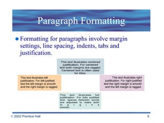 Paragraph Formatting Formatting for paragraphs involve margin settings, line spacing, indents, tabs and justification. 