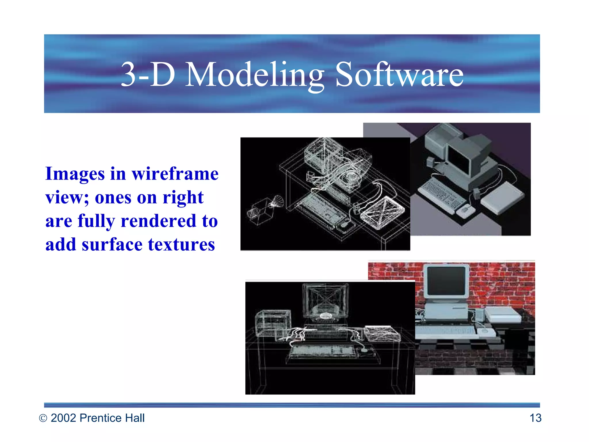 3-D Modeling Software Images in wireframe view; ones on right are fully rendered to add surface textures 