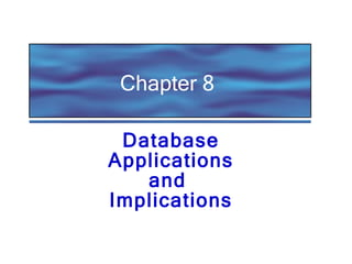 Chapter 8 Database Applications and  Implications 