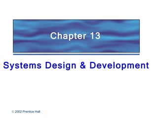 Chapter 13 Systems Design & Development 