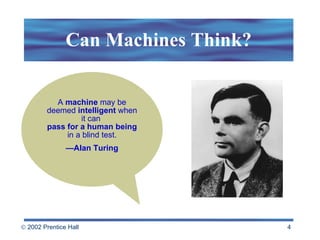 Can Machines Think? A  machine  may be deemed  intelligent  when it can  pass for a human being  in a blind test. — Alan Turing 