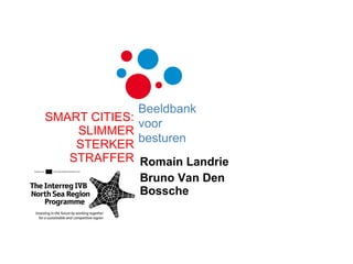 Romain Landrie Bruno Van Den Bossche SMART CITIES: SLIMMER STERKER STRAFFER Beeldbank voor besturen 