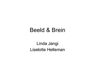Beeld & Brein

   Linda Jangi
Liselotte Helleman
 
