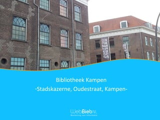 Bibliotheek Kampen
-Stadskazerne, Oudestraat, Kampen-
 