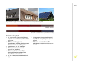 P/15
Materiaal- en kleurgebruik
De gevels worden uitgevoerd in baksteen•
en/ of in een materiaal met een houtachtige
uitstraling;
Baksteen wordt toegepast in•
middeldonkere en warme aardetinten zoals
bruin en nuances van rood en paars;
Signaalkleuren zijn niet toegestaan;•
Het metselwerk is genuanceerd in•
structuur en/ of in kleur;
Het materiaal met een houtachtige•
uitstraling dient zwart, donkergrijs of
donkerbruin van kleur te zijn;
De kap is bedekt met grijze pannen of met•
riet;
Kap is bedekt met grijze pannen of riet. Het toepassen van zonnepanelen is mogelijk.
Kleurpalet baksteen
Kleurpalet materiaal met een houtachtige uitstraling
Het aanleggen van zonnepanelen is altijd•
mogelijk mits deze geïntegreerd zijn in het
dakvlak;
Dakranden en boeiboorden worden•
uitgevoerd in grijstinten, variërend van wit
tot zwart.
 