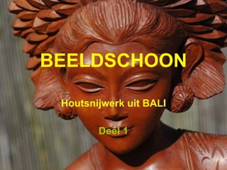 BEELDSCHOON Houtsnijwerk uit BALI Deel 1 