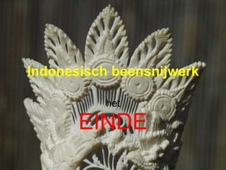 Indonesisch beensnijwerk het EINDE 