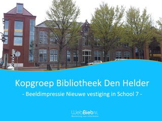 Kopgroep Bibliotheek Den Helder
- Beeldimpressie Nieuwe vestiging in School 7 -
 