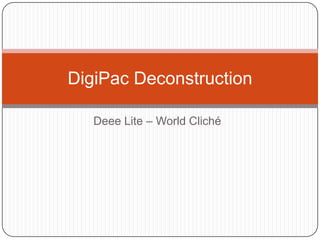 DigiPac Deconstruction

   Deee Lite – World Cliché
 