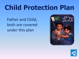Child Protection Plan
Father and Child,
both are covered
under this plan
 