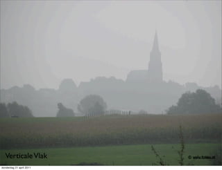 Verticale Vlak
donderdag 21 april 2011
 