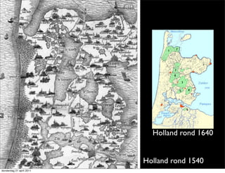 Holland rond 1640


     Historie             Holland rond 1540
donderdag 21 april 2011
 