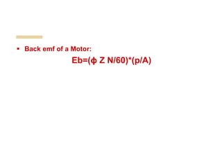  Back emf of a Motor:
Eb=(ϕ Z N/60)*(p/A)
 