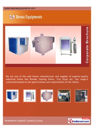 We are one of the well known manufacturer and supplier of superior quality
Industrial Ovens like Powder Coating Ovens, Tray Dryer etc. Our range is
customized based on the specifications and requirements of the clients.
 