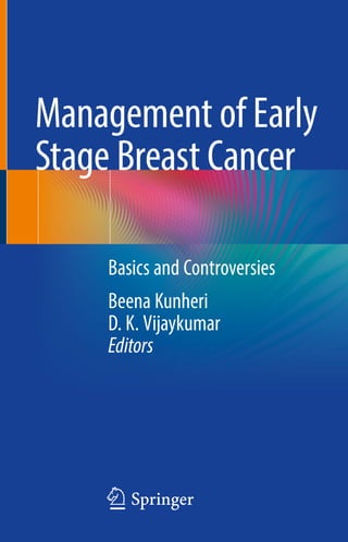 123
Basics and Controversies
Beena Kunheri
D. K. Vijaykumar
Editors
Management of Early
Stage Breast Cancer
 