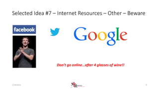Selected Idea #7 – Internet Resources – Other – Beware
Don’t go online…after 4 glasses of wine!!
91/24/2015
 