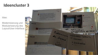 Ideencluster	
  3	
  

Idee:

Modernisierung und
Modularisierung des
Layout/User Interface
 