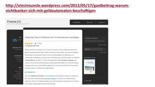 h/p://electrouncle.wordpress.com/2012/05/17/gastbeitrag-­‐warum-­‐
                                                	
  
nichtbanker-­‐sich-­‐mit-­‐geldautomaten-­‐beschaWigen	
  
 