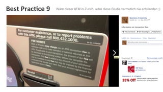 Best	
  Prac:ce	
  9	
     Wäre dieser ATM in Zurich, wäre diese Studie vermutlich nie entstanden ;)
 