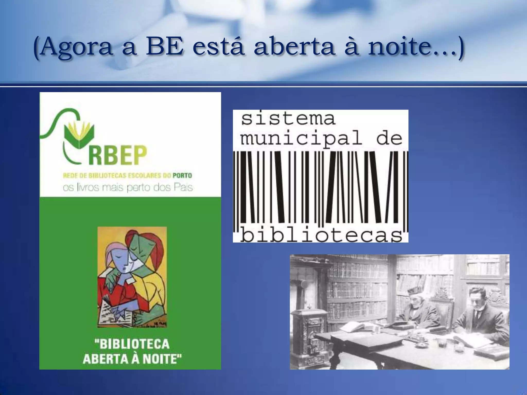 (Agora a BE está aberta à noite…)
 