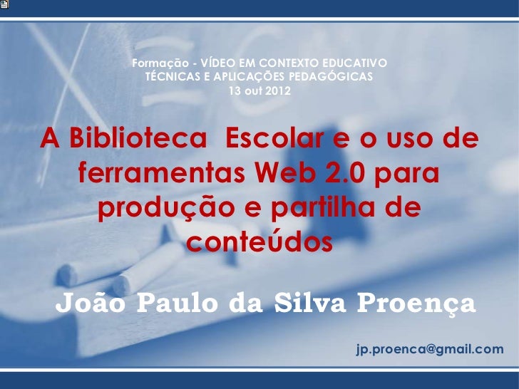 Formação - VÍDEO EM CONTEXTO EDUCATIVO        TÉCNICAS E APLICAÇÕES PEDAGÓGICAS                     13 out 2012A Bibliotec...