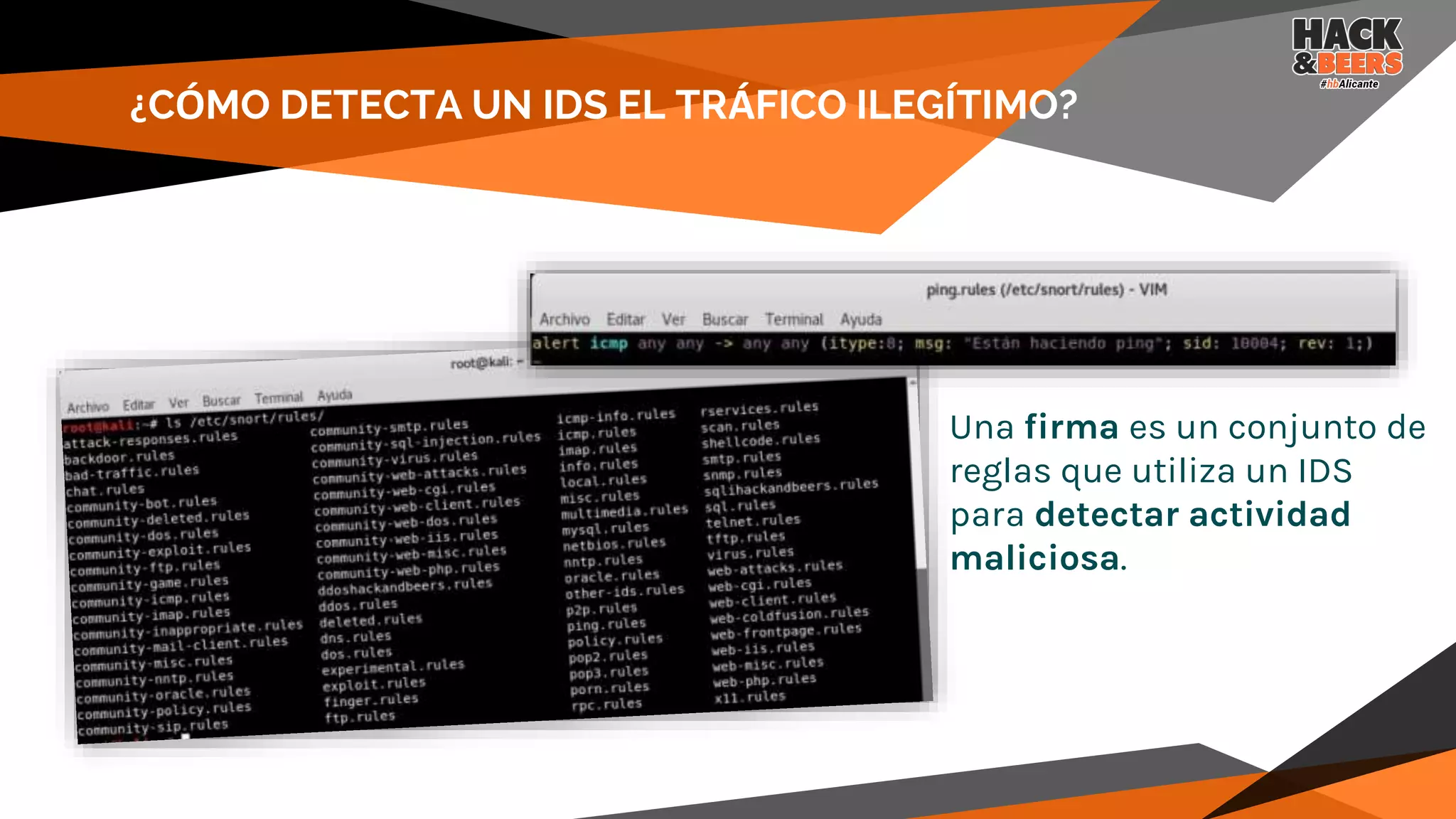 ¿CÓMO DETECTA UN IDS EL TRÁFICO ILEGÍTIMO?
Una firma es un conjunto de
reglas que utiliza un IDS
para detectar actividad
maliciosa.
 