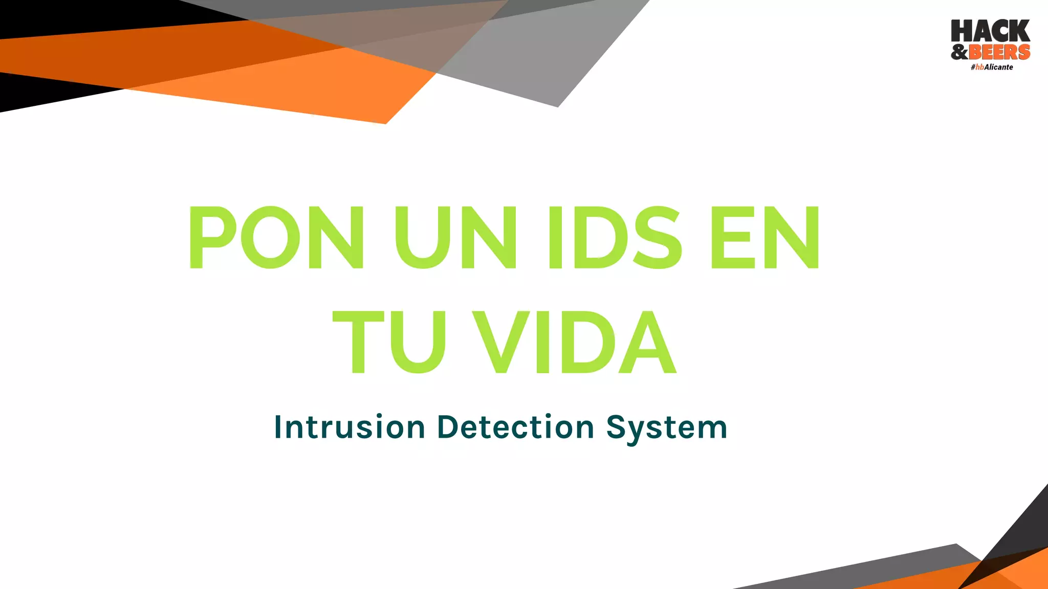 PON UN IDS EN
TU VIDA
Intrusion Detection System
 