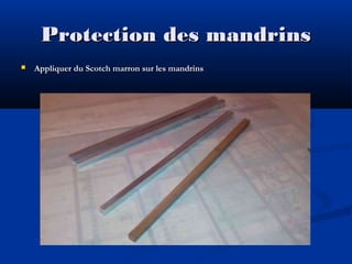 Protection des mandrins


Appliquer du Scotch marron sur les mandrins

 