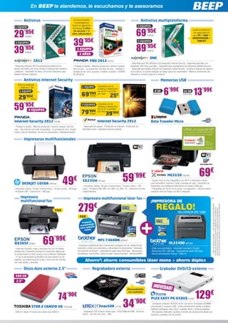 En BEEP te atendemos, te escuchamos y te asesoramos

           Antivirus                                                ¡Si Gana España,
                                                                     te protegemos
                                                                                                                                                  Antivirus multiplataforma
                                                                   hasta la siguiente                                                          3 EQUIPOS
 1 EQUIPO

                                                                                                                                             69
                                                                   Eurocopa: 2 años
                                                                                                                                                        ’95€
29         ’95€                                                     de servicio + 2                                                                                                                           ¡Cuatro productos
                                                                   años adicionales!                                                                                                                           de seguridad en
            KAS23                                                                                                                                         KAS32                                               uno: PC + MAC +



                                                                     39’95€
                                                                                                                                                                                                              SMARTPHONE +
                                                                                                                                               5 EQUIPOS                                                          TABLET!
 3 EQUIPOS


39’95€      KAS24
                                                                           1 EQUIPO
                                                                            2 AÑOS
                                                                                                                                             89’95€       KAS33


                                                                                                                                                             ONE
                      2012                                                              PRO 2012 PS114
                                                                                                                                       - Seguridad para PCs Windows con Kaspersky Internet Security - Seguridad para Mac con
- Kaspersky Antivirus 2012 te proporciona protección en             - Protege tu familia - Máxima protección, mínimo impacto,          Kaspersky Anti-Virus para Mac - Seguridad para smartphones con Kaspersky Mobile Security 	
tiempo real frente a los virus y frente al malware más moderno      fácil de usar - La protección más fácil de usar - Instálalo y      - Seguridad para tablets Android con Kaspersky Tablet Security - Durante el periodo de vigencia
y peligroso - Escaneado de webs y de correo electrónico para        olvídate de los virus, spyware, rootkits y hackers - GORRA         de la licencia, se puede reasignar el código según las necesidades - Máximo rendimiento del
detectar software malicioso                                         DE REGALO                                                          dispositivo, mínima carga en el sistema

           Antivirus Internet Security                                                                                                                                   Memorias USB
    Para tu netbook
                                                                               1 EQUIPO          Llévatelo con la


                                                                                                                                                                             6’99€                             13’99€
     + USB de 2 GB                                                                               compra o reparación
      1 EQUIPO                                                                                   de un PC o portátil                                              8 GB                              16 GB
                                                                               69’99€            por sólo
                                                                                                               25    €                                          KGN1367                            KGN1368

     29’95€        PS105
                                                                                        SYM207




59     ’95€
                3 EQUIPOS
                                                                               3 EQUIPOS Llévatelo con la


                                                                               79’99€
                                                                                                 compra o reparación
                                                                                                 de un PC o portátil

                                                                                                          39’95€
                                                                                                 por sólo
                                                                                        SYM201



Internet Security 2012 PS106                                                                     Internet Security 2012                                       Data Traveler Micro
- Protege tu familia - Máxima protección, mínimo impacto, fácil de              - Seguridad del equipo - Protección en Internet - Protección de
usar - Usa Internet con total tranquilidad - Te protege de virus, fraude        identidad online - Asistencia técnica gratuita
online, robo de identidad, correos no solicitados y ciberdelincuentes


           Impresoras multifuncionales




                                                                                                                              59           ’99€                                  MG3150 CA2184                        69€
         DESKJET 1050A HP5100                           49€
- Impresión (hasta): 16 ppm (monocromo) / 12 ppm (color) - 60 hojas
                                                                                SX235W EP1054
                                                                                - Impresión (hasta): 30 ppm (monocromo) / 15 ppm (color) - 100
                                                                                hojas - Hi-Speed USB, 802.11b, 802.11g, 802.11n - Cartuchos de tinta
                                                                                                                                                              - Equipo Todo en Uno fotográfico con Wi-Fi e impresión a doble
                                                                                                                                                              cara automática: imprime, copia y escanea en casa - Impresión de
                                                                                                                                                              fotografías con calidad de laboratorio con hasta 4.800 ppp
                                                                                                                                                              - Fotografías de 10x15 cm en aprox. 4,4 segundos - Imprime desde
- Hi-Speed USB - Exploración 1.200 ppp                                          independientes                                                                cualquier sitio del hogar con Wi-Fi integrado

       Impresora                                                                 Impresora multifuncional láser fax
       multifuncional fax                                                                                                                                     ¡IMPRESORA DE

                                                                           279€                                                                                     REGALO!
                                                                                                                                                                                                                                     dentro de los 45 días siguientes a la fecha de la compra del producto.
                                                                                                                                                                                                                                     * 2 años de garantía estándar + 1 año de garantía comercial adicional
                                                                                                                                                                                                                                     en todos los productos de impresión registrando su producto en
                                                                                                                                                                                                                                     www.brother.es en los términos y condiciones allí especificados
                                                FAX
                                                                                                                                                                                             VALORADA EN 129€
                                                                             FAX
                                                                               Producto
                                                                                     dado
                                                                             recomen ña
                                                                                      pa
                                                                             para cam
                                                                                 rentas




BX305F EP942                     69’99€
- Imprime, escanea, copia y envía por fax con la ventaja
                                                                                                 MFC-7460DN BRT607
                                                                           - Impresora multifunción láser monocromo compacto con fax, tarjeta de red,
                                                                           impresión a doble cara automática y alimentador de documentos - Velocidad
                                                                                                                                                                                   HL2240D BRT582
                                                                                                                                                             - Doble cara automática - Velocidad impresión: 24 ppm 	
añadida de 5 cómodos botones de marcación rápida que                       de impresión de 26 ppm - Capacidad de papel hasta 250 hojas - Operaciones         - Resolución HQ 1.200 ppp - Capacidad de papel 250 hojas 	
te proporcionan un fácil acceso a tus contactos habituales                 simultáneas: imprimir/fax, imprimir/copia, imprimir/escáner - Windows®GDI         - Ranura alimentación manual - USB 2.0
- Y con el alimentador automático de documentos de 30
páginas, las operaciones de copia y envío por fax resultan
aún más fáciles y sencillas
                                                                                   Ahorro²: ahorro consumibles láser mono + ahorro dúplex
           Disco duro externo 2,5”                                                         Regrabadora externa                                                          Grabador DVD/CD externo
 500 GB
  2,5”
                                                                                                                                                                 ¡NOVED
                                                                                                                                                                        AD!
                                                                                                                                                                                                                 129€
                                                                                                                                    ¡Personalizable



                                                   74’90€
                                                                                                                                     con carátulas!

                                                                                                                                                              PLEX EASY PX-650US PLE67

                    STOR.E CANVIO V6 TOS1048
- USB 3.0: hasta 10 veces más rápido que USB 2.0
                                                                                                   Enau508 LIT162             34’90€
                                                                                - Grabadora DVD Externo Doble capa - DVD-RAM/±R/±RW - 8x 8x 8x
                                                                                                                                                              - Compacto grabador DVD/CD de 8x, con lector de tarjetas SD/MMC
                                                                                                                                                              incorporado y conector USB - Graba directamente desde tu tableta,
                                                                                                                                                              teléfono inteligente, disco duro, unidades flash y cámaras digitales 	
                                                                                                                                                              - No necesita ordenador, puedes controlar tus operaciones desde sus
                                                                                (DVD) - 24x 24x 24x (CD) - USB                                                botones y pantalla LCD de control
 