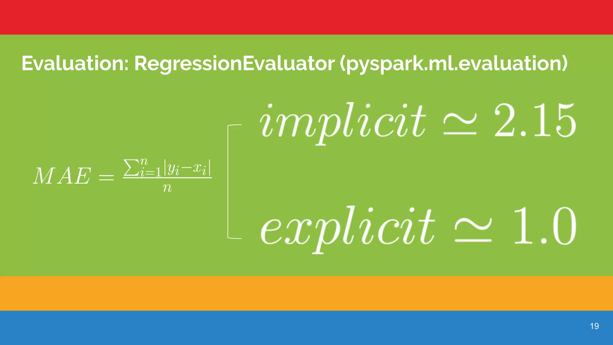 19
Evaluation: RegressionEvaluator (pyspark.ml.evaluation)
 