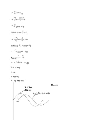 dt
(-cos )
but sin (– ) = sin (+ )
sin ( - /2)
And Im=
/2)
/2
= -ve
= lagging
= I lag v by 900
Phasor:
 