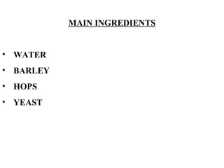 MAIN INGREDIENTS WATER BARLEY HOPS  YEAST 