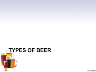 TYPES OF BEER
 