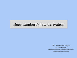 Beer-Lambert’s law derivation
Md. Morshedul Haque
4th Year Student,
Department of Environmental Sciences
Jahangirnagar University
 