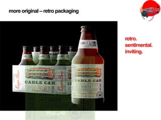 more original– retropackaging
retro.
sentimental.
inviting.
 