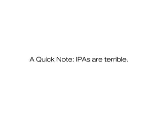 A Quick Note: IPAs are terrible. 
 