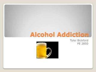 Alcohol Addiction Tyler Bickford PE 2850 