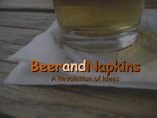 BeerandNapkins
  A Revolution of Ideas
 