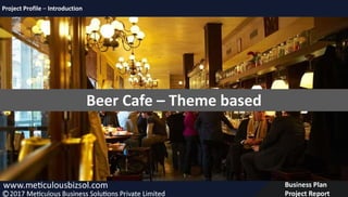 Project Profile – Introduction
Beer Cafe – Theme based
 