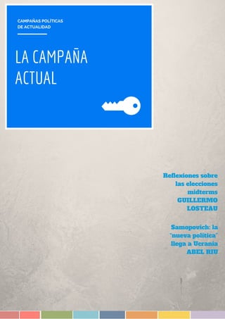 LA CAMPAÑA
ACTUAL
Reflexiones sobre
las elecciones
midterms
GUILLERMO
LOSTEAU
Samopovich: la
“nueva política”
llega a Ucrania
ABEL RIU
CAMPAÑAS POLÍTICAS
DE ACTUALIDAD
 
