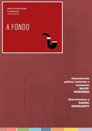 A FONDO
ARTÍCULO DESTACADO
Comunicación
política: evolución o
involución
RALPH
MURPHINE
Y ENTREVISTA
Entrevistamos a
DANIEL
INNERARITY
 