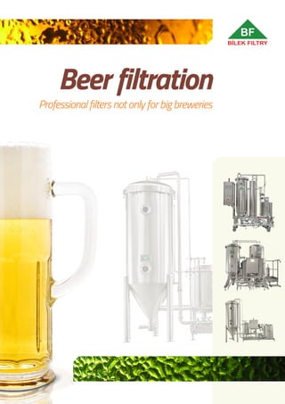 Beer filtration
Professional filters not only for big breweries
 