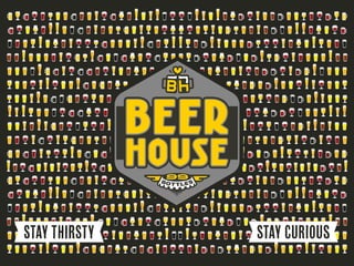 What MAKES BEERHOUSE DIFFERENT?
BEER TastingBEER knowledge Beer-Centric
atmosphere
A beer for
every customer
Live Music & ...